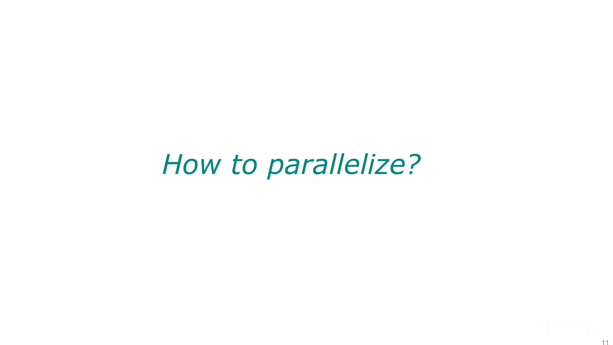 How to parallelize? 