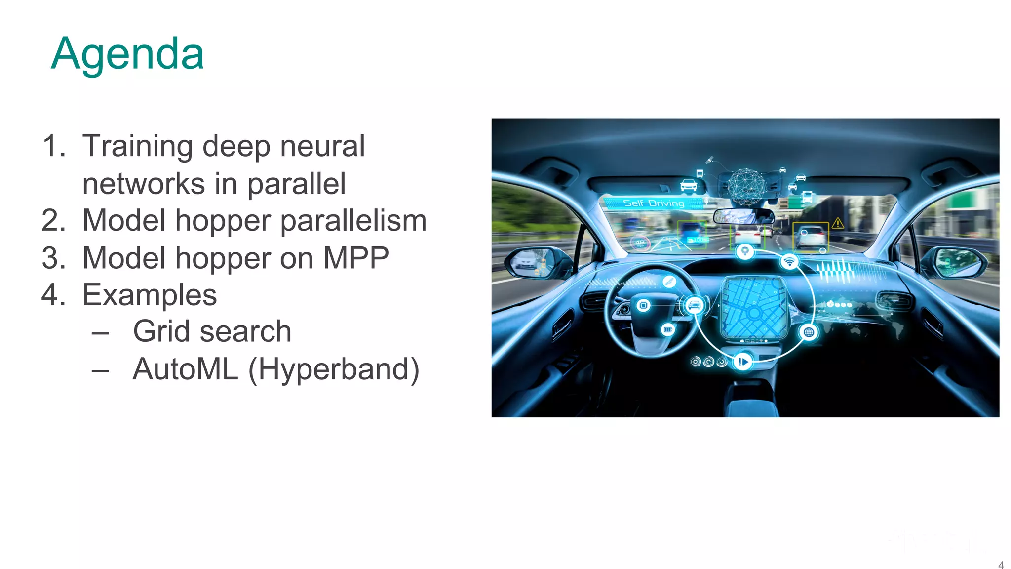 Agenda 1. Training deep neural networks in parallel 2. Model hopper parallelism 3. Model hopper on MPP 4. Examples – Grid search – AutoML (Hyperband) 
