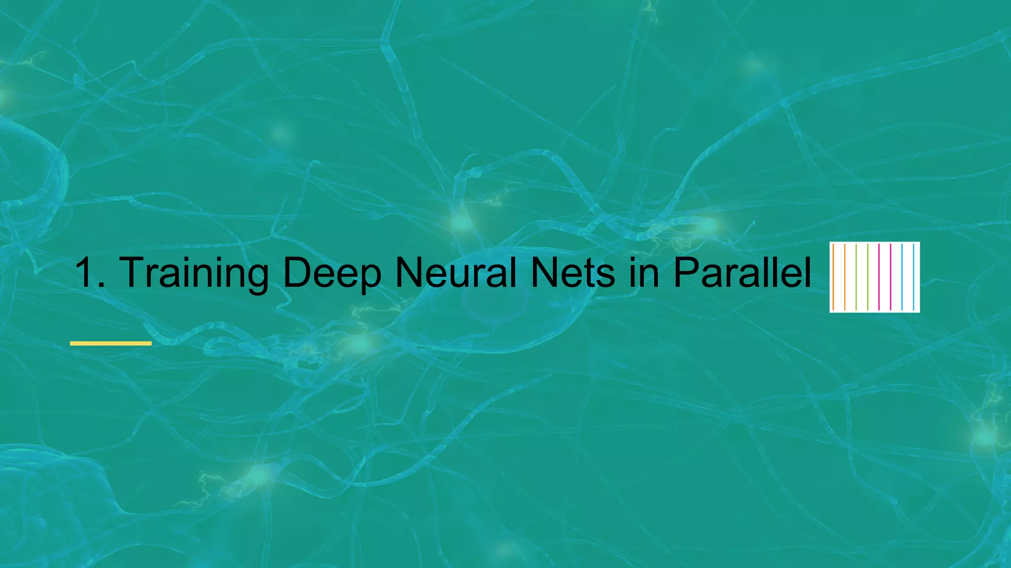 1. Training Deep Neural Nets in Parallel 