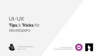 UI/UX
Tips & Tricks for
developers
@evalica
#FOSDEM2020
#OPENSOURCEDESIGN
 