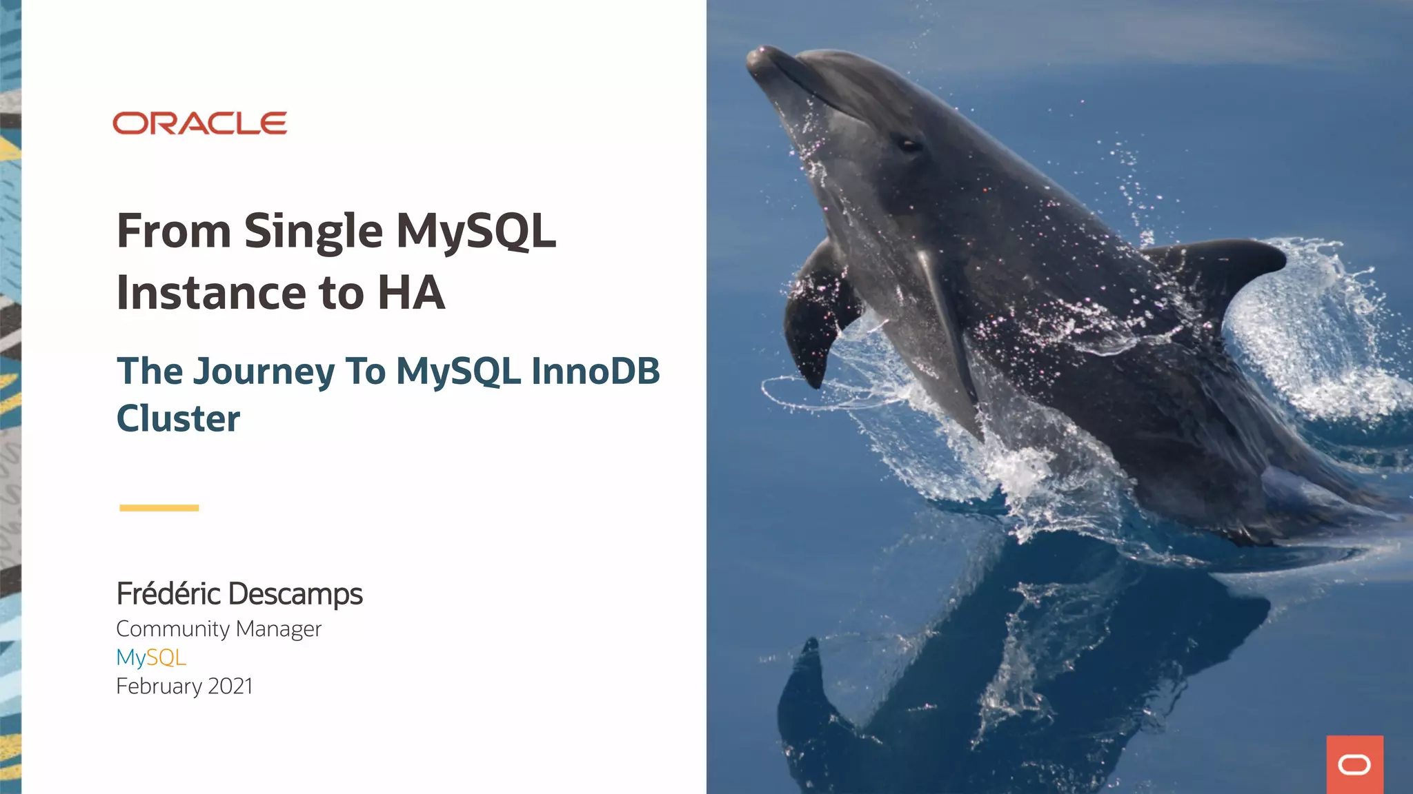 Frédéric Descamps Community Manager MySQL February 2021 From Single MySQL Instance to HA The Journey To MySQL InnoDB Cluster 