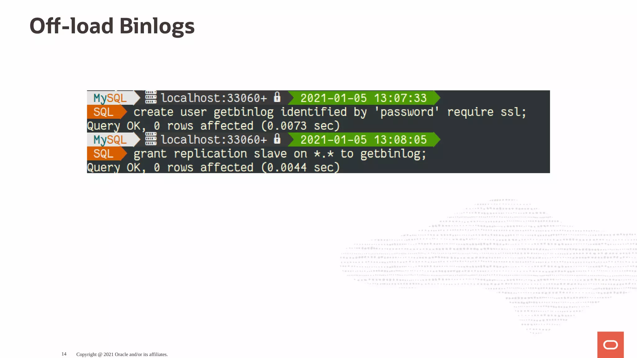 O -load Binlogs   Copyright @ 2021 Oracle and/or its affiliates. 14 