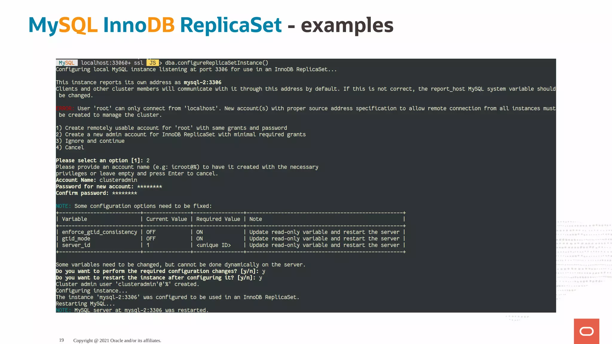 MySQL InnoDB ReplicaSet - examples Copyright @ 2021 Oracle and/or its affiliates. 19 
