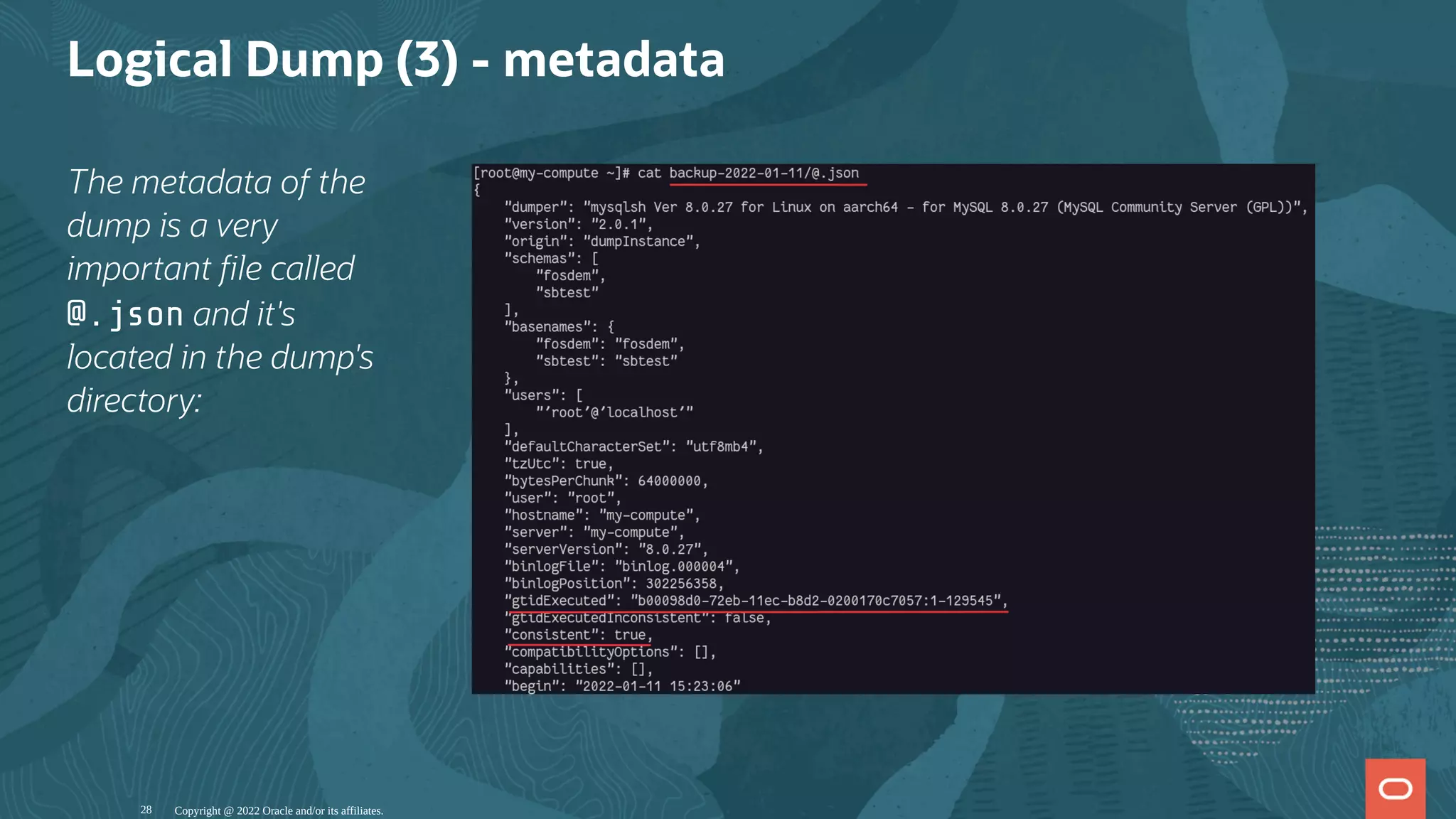 The metadata of the
dump is a very
important le called
@.json and it's
located in the dump's
directory:
Logical Dump (3) - metadata
Copyright @ 2022 Oracle and/or its affiliates.
28
 
