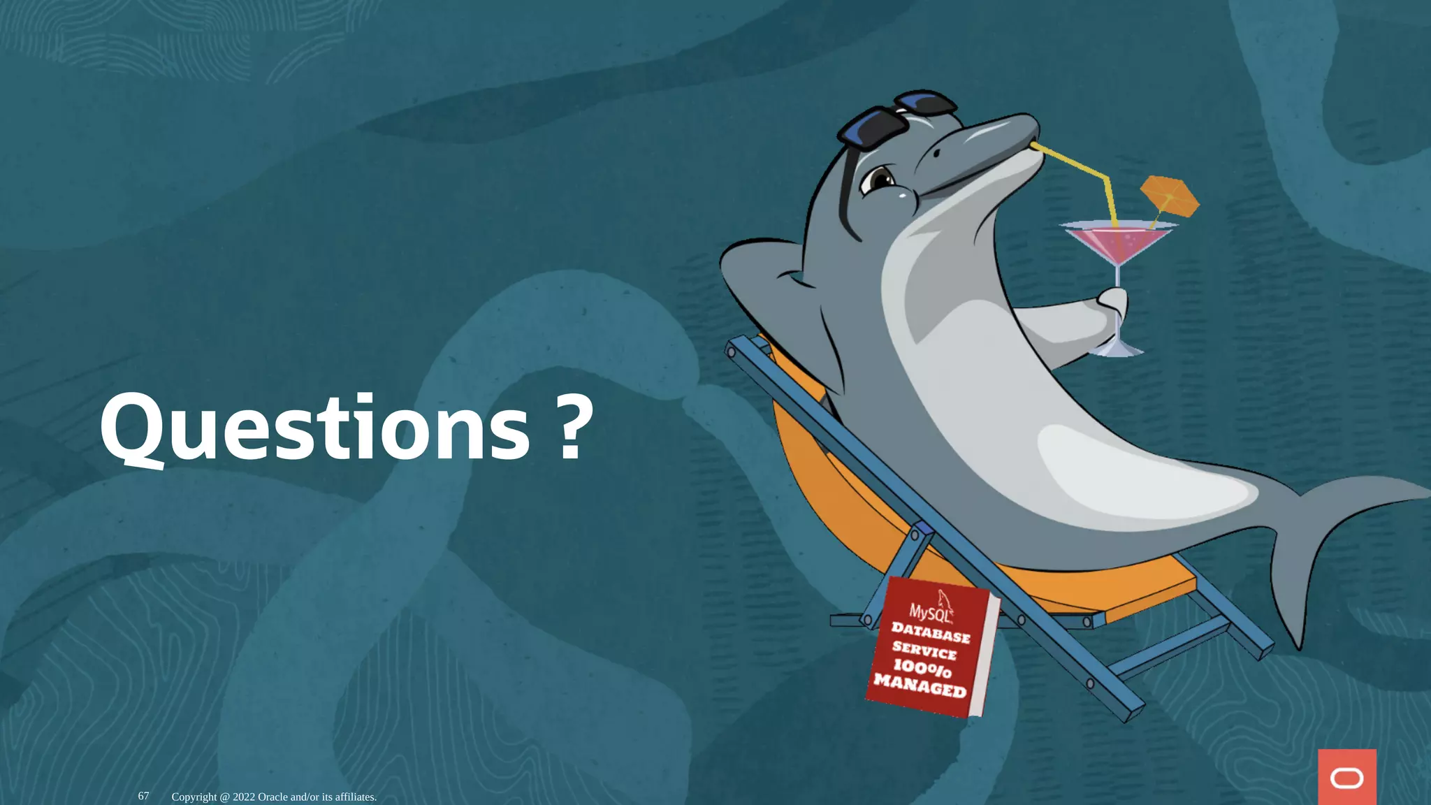 Questions ?
Copyright @ 2022 Oracle and/or its affiliates.
67
 