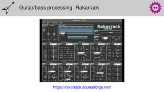 Guitar/bass processing: Rakarrack
https://rakarrack.sourceforge.net/
 