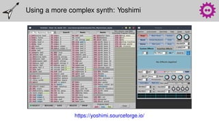 Using a more complex synth: Yoshimi
https://yoshimi.sourceforge.io/
 