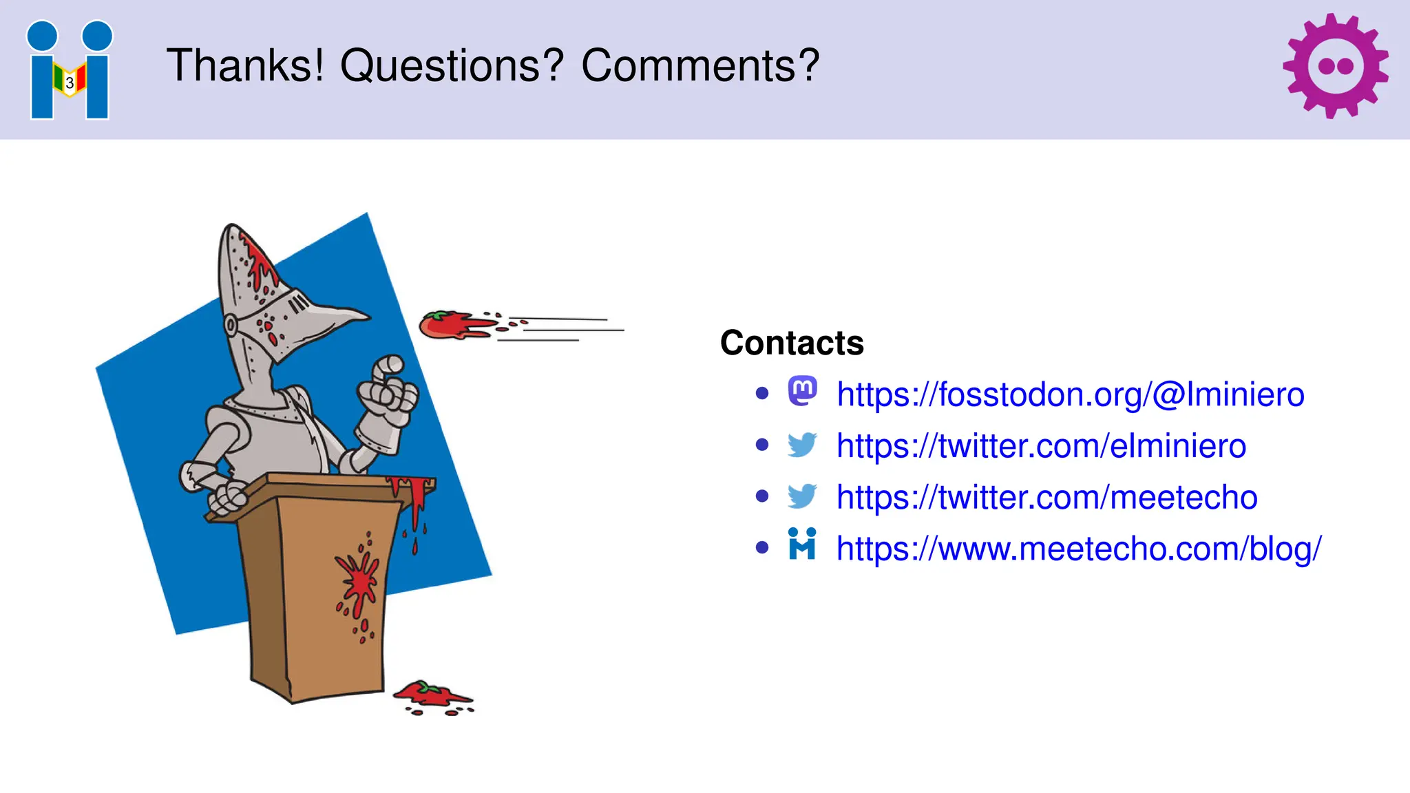 Thanks! Questions? Comments?
Contacts
• https://fosstodon.org/@lminiero
• https://twitter.com/elminiero
• https://twitter.com/meetecho
• https://www.meetecho.com/blog/
 