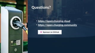 • https://open.charging.cloud
• https://open.charging.community
Questions?
 