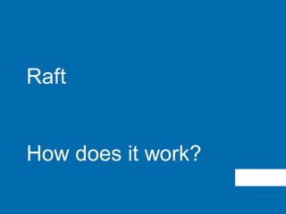 Raft
How does it work?
 