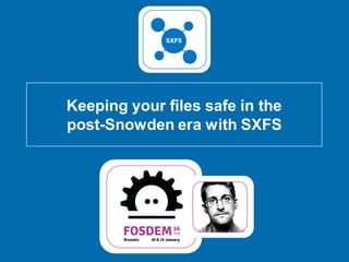 Keeping your files safe in the
post-Snowden era with SXFS
 