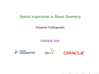 Spatial trajectories in Boost Geometry
Vissarion Fisikopoulos
FOSDEM 2020
 