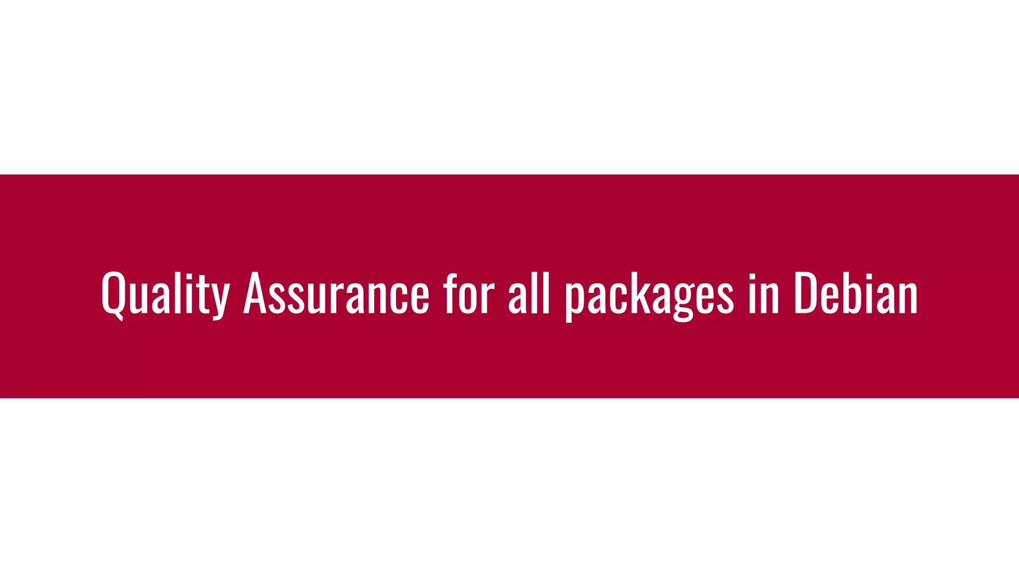 Quality Assurance for all packages in Debian
 
