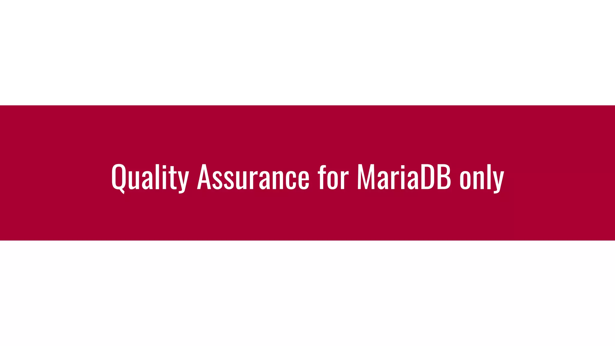 Quality Assurance for MariaDB only
 