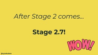 After Stage 2 comes...
Stage 2.7!
@ryzokuken
 