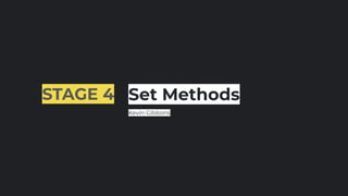 STAGE 4 Set Methods
Kevin Gibbons
 