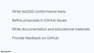 Write test262 conformance tests
Refine proposals in GitHub issues
Write documentation and educational materials
Provide feedback on GitHub
��
��
��
��
@ryzokuken
 