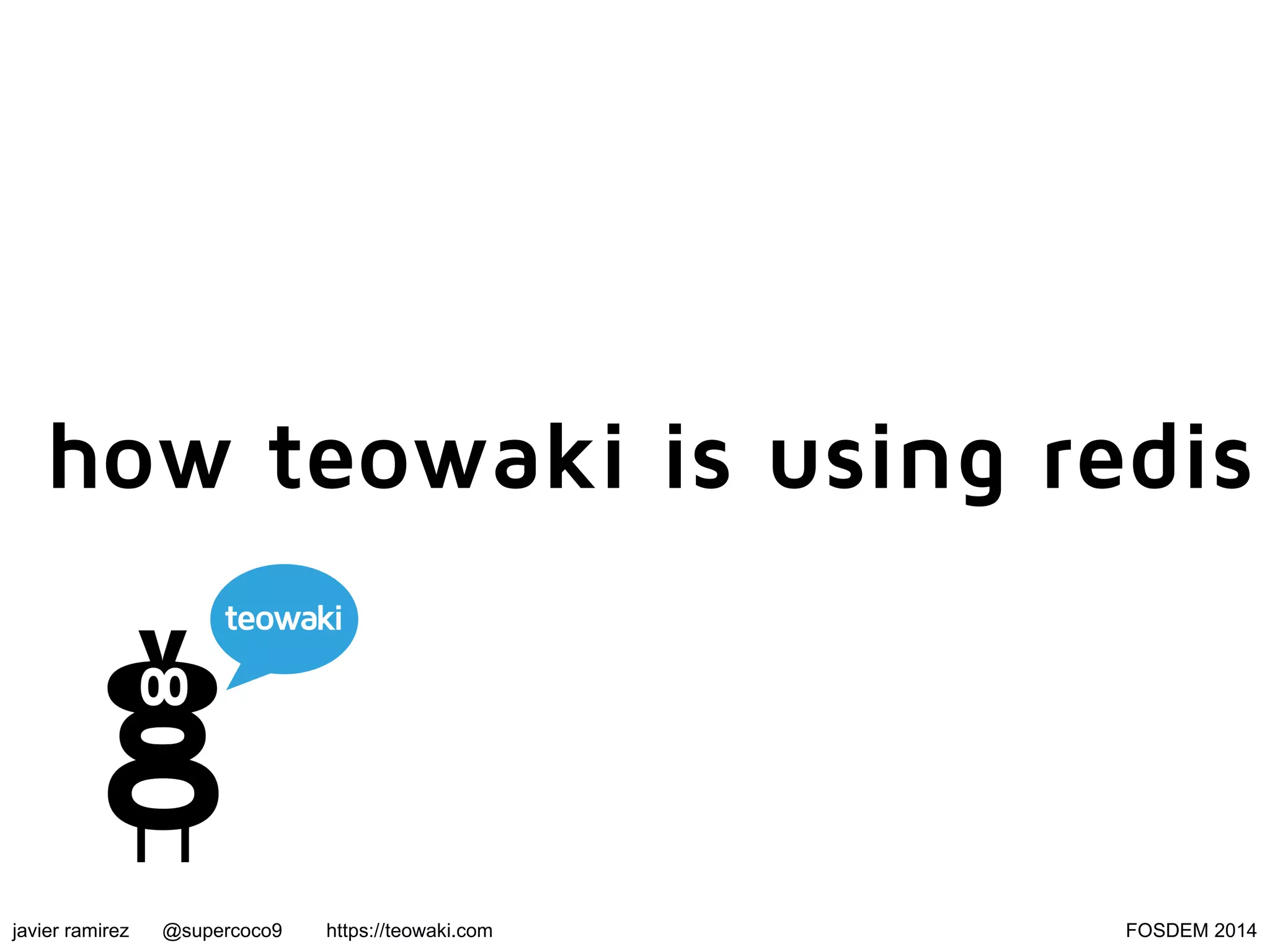 how teowaki is using redis

javier ramirez

@supercoco9

https://teowaki.com

FOSDEM 2014

 