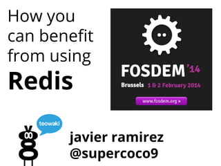 How you
can benefit
from using

Redis

javier ramirez
@supercoco9

 
