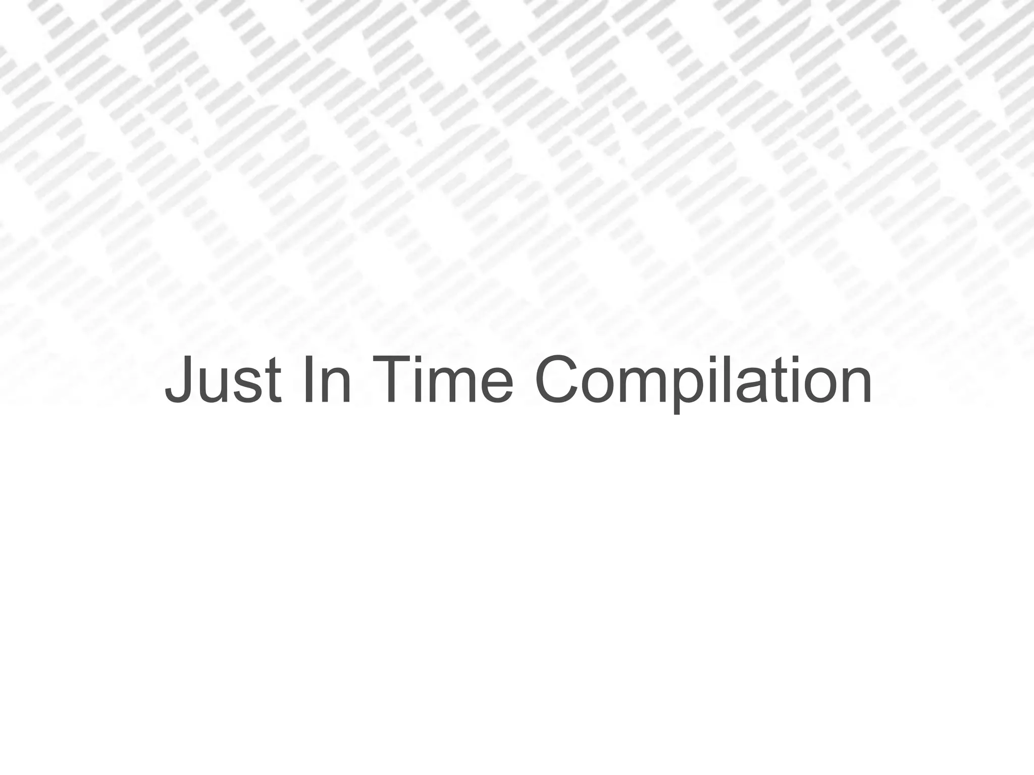 Just In Time Compilation
 