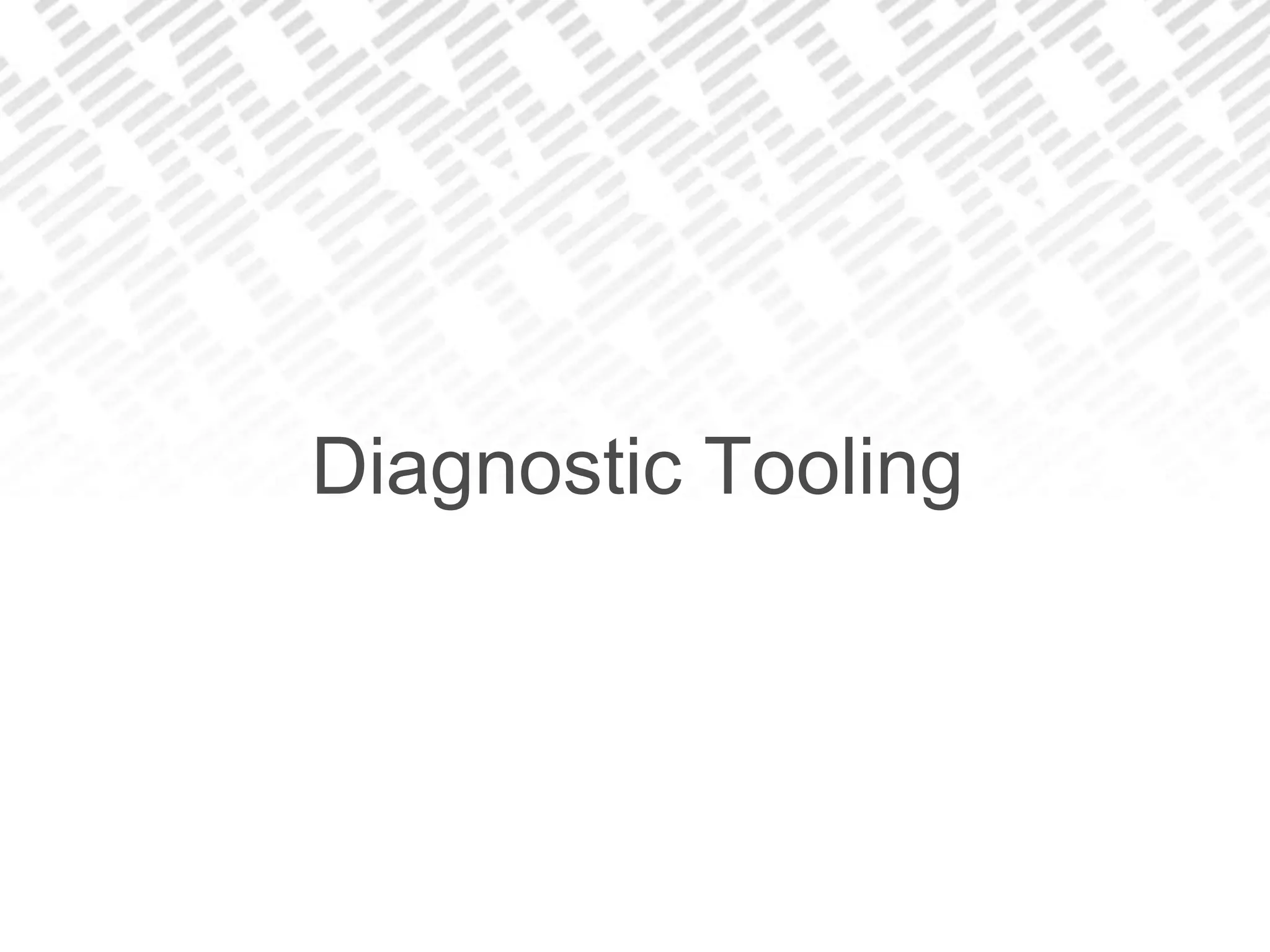 Diagnostic Tooling
 