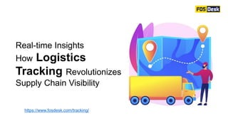 Real-time Insights
How Logistics
Tracking Revolutionizes
Supply Chain Visibility
https://www.fosdesk.com/tracking/
 
