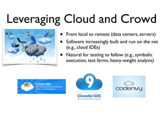 So Many Things, So Little Time…
Automated Test Input Generation
Practical Contributions Leveraging Cloud and Crowd
Empirical Studies & Infrastructure
 