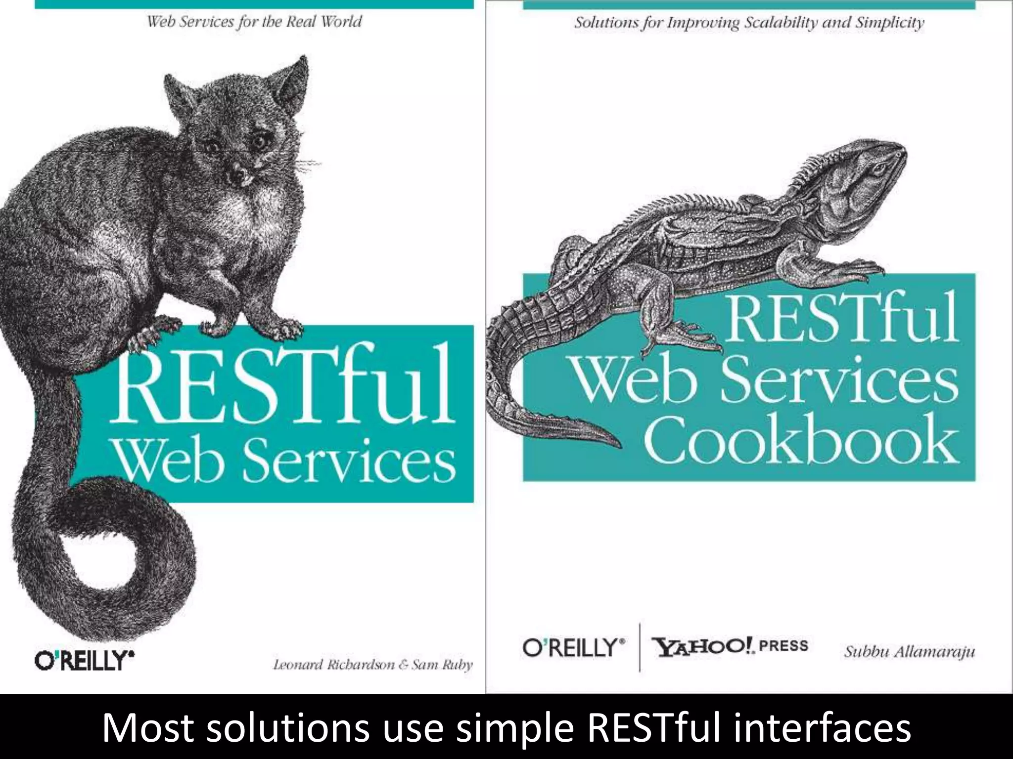 Most solutions use simple RESTful interfaces
 