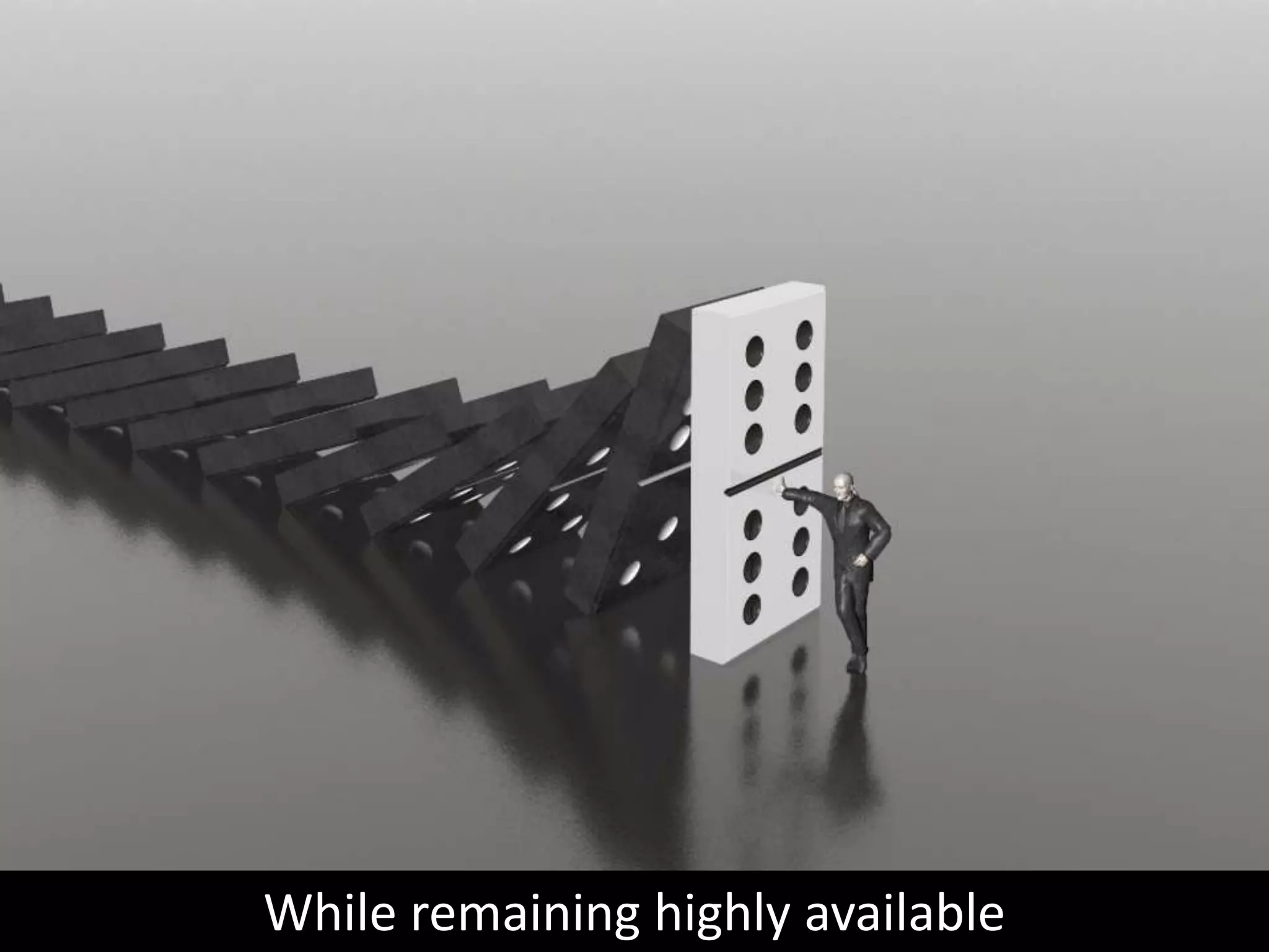 While remaining highly available
 