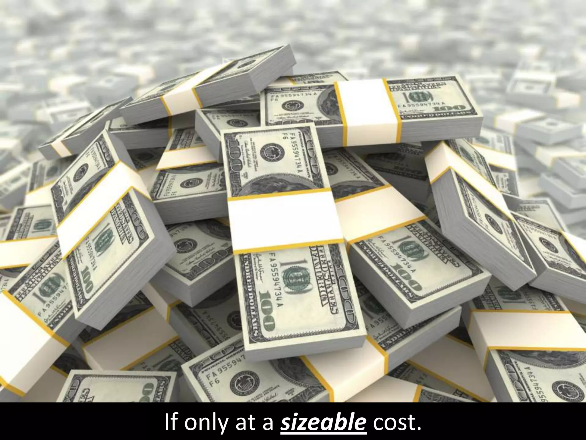 If only at a sizeable cost.
 