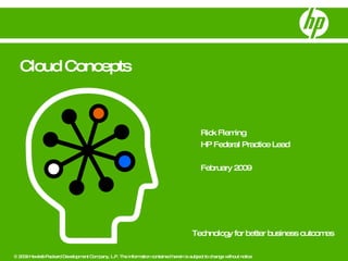 Rick Fleming HP Federal Practice Lead February 2009 Cloud Concepts 