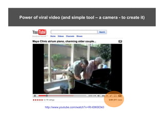 Mayo’s Big Wins
Power of viral video (and simple tool – a camera - to create it)




             http://www.youtube.com/watch?v=RI-l0tK8Ok0
 