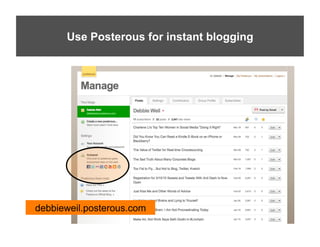 Use Posterous for instant blogging




debbieweil.posterous.com
 