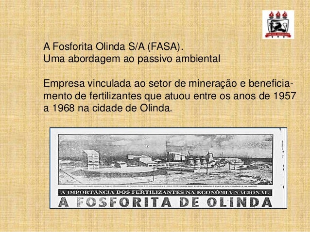A Fosforita Olinda S/A (FASA).Uma abordagem ao passivo ambientalEmpresa vinculada ao setor de mineração e beneficia-mento ...