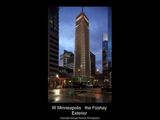 W Minneapolis the Foshay
Exterior
Copyright George Heinrich Photography
 