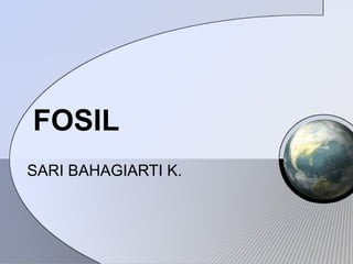FOSIL
SARI BAHAGIARTI K.

 