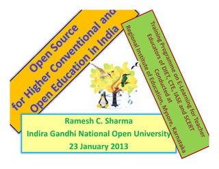 Ramesh C. Sharma
Indira Gandhi National Open University
           23 January 2013
 