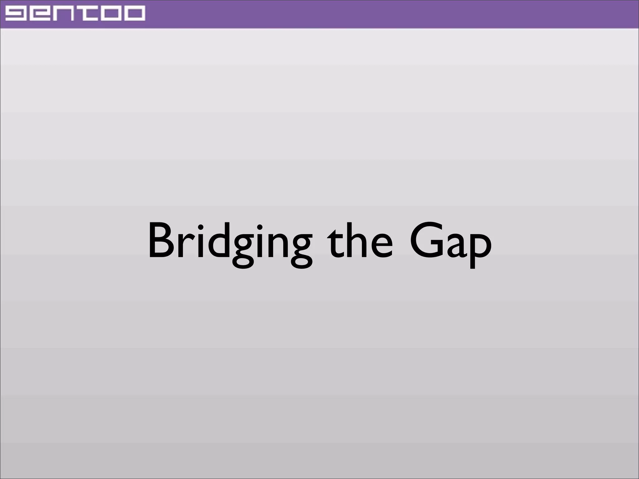 Bridging the Gap

 