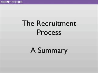 The Recruitment
Process
A Summary

 