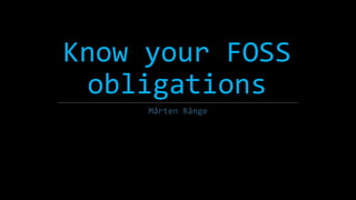 Know your FOSS
obligations
Mårten Rånge
 