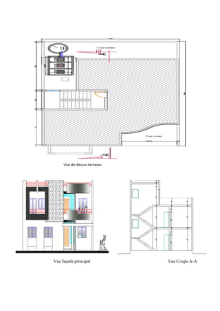 Vue de dessus terrasse
Vue façade principal Vue Coupe A-A
 
