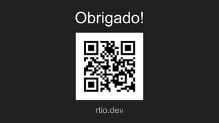 Obrigado!
rtio.dev
 
