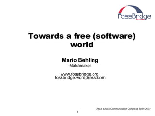 Towards a free (software) world ,[object Object],[object Object],[object Object]