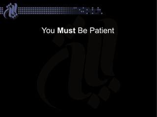 You Must Be Patient
 