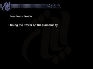 Open Source Benefits



    Using the Power or The Community
●
 