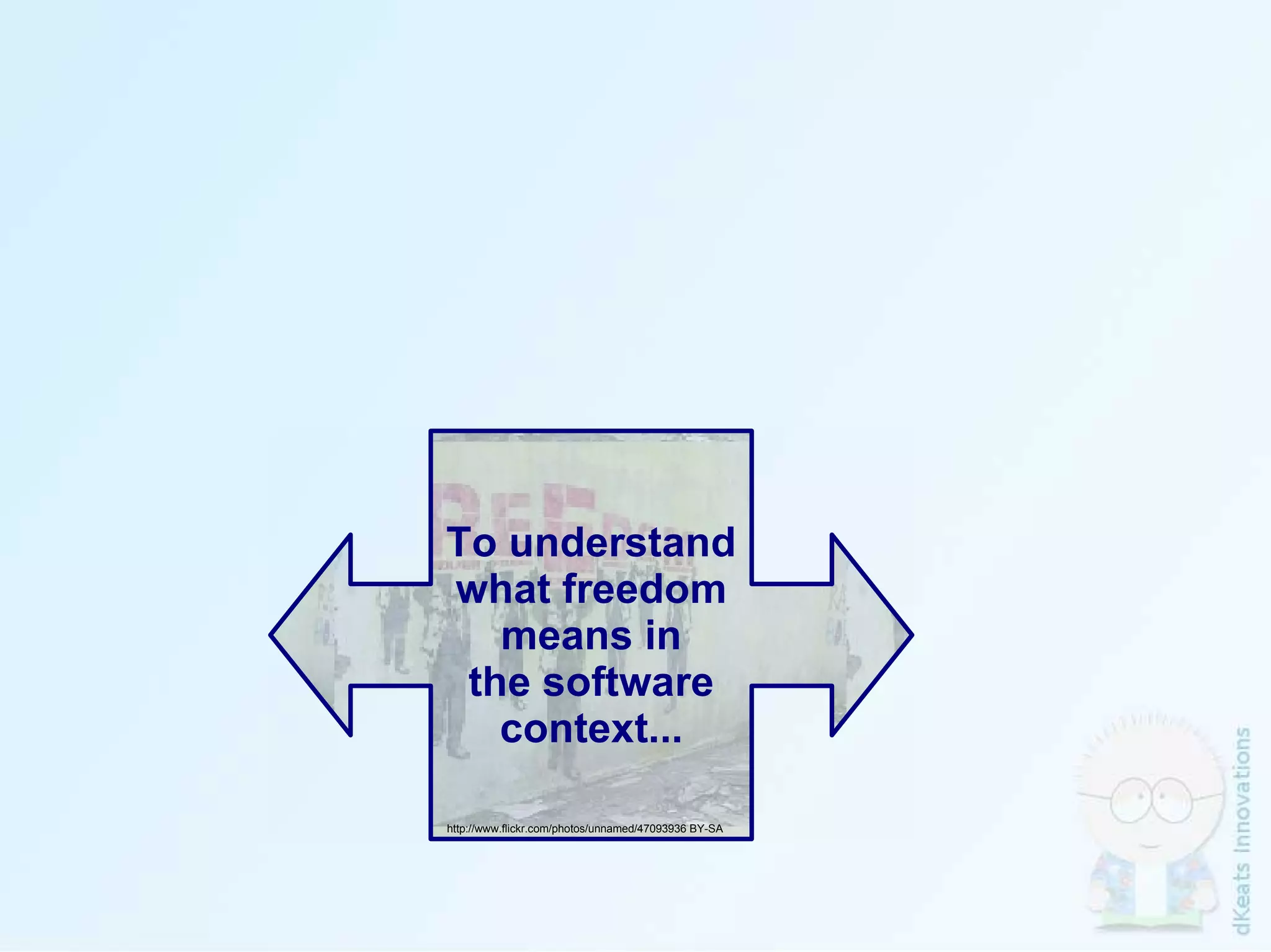 To understand what freedom means in the software context... http://www.flickr.com/photos/unnamed/47093936 BY-SA 