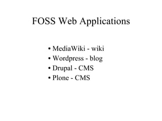 FOSS Web Applications MediaWiki - wiki Wordpress - blog Drupal - CMS Plone - CMS 