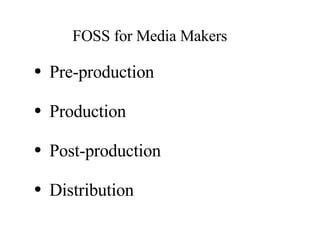 FOSS for Media Makers Pre-production Production Post-production Distribution 