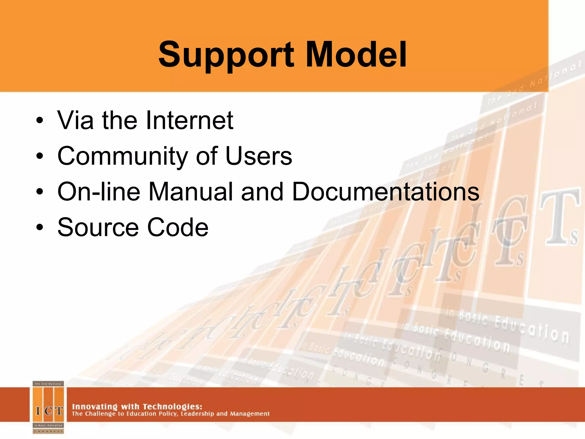 Support Model Via the Internet Community of Users On-line Manual and Documentations Source Code 