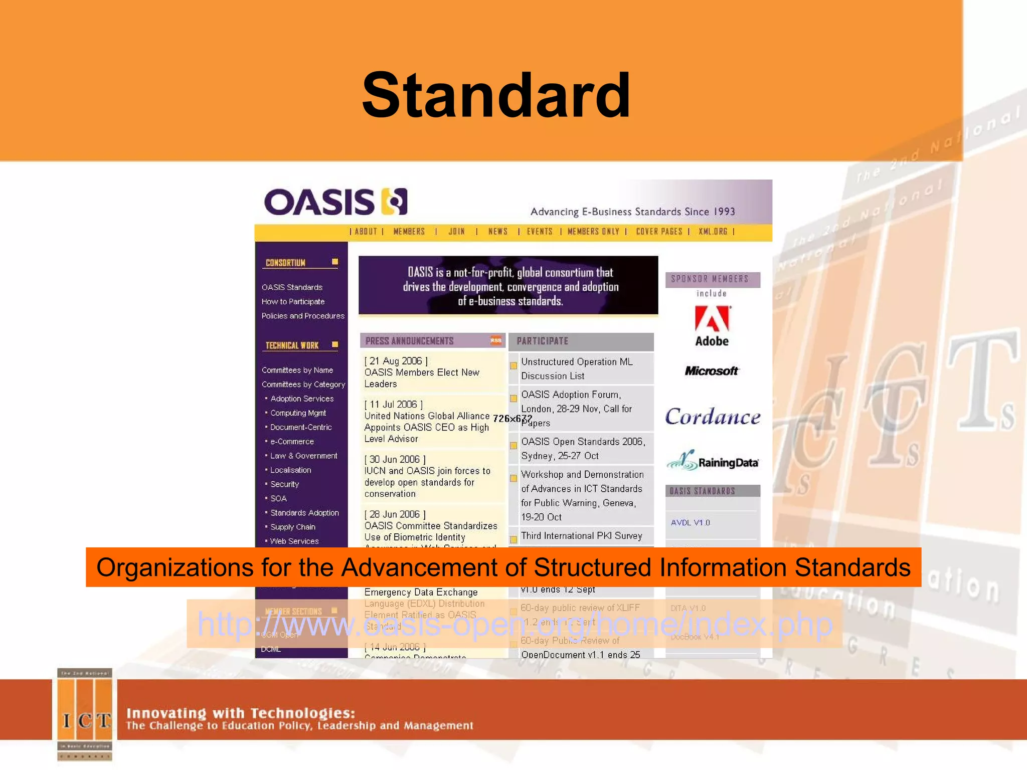 Standard http://www.oasis-open.org/home/index.php Organizations for the Advancement of Structured Information Standards 